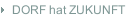 DORF hat ZUKUNFT